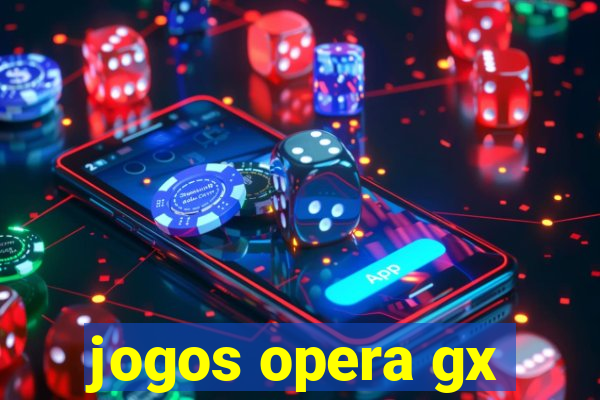 jogos opera gx